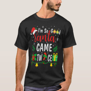 I'm So Good Santa Came Twice  Christmas Pajama Hum T-Shirt