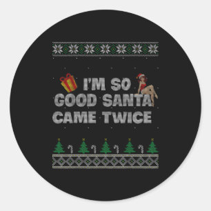 I'm So Good Santa Came Twice Dirty Christmas Joke Classic Round Sticker