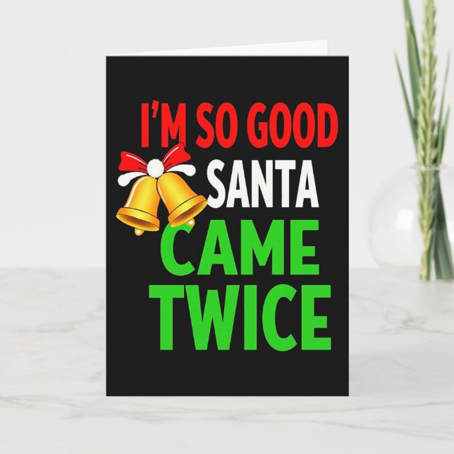 IM SO GOOD SANTA CAME TWICE Funny Christmas Card (Front)