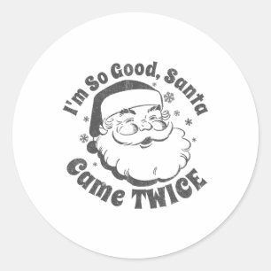 I'm So Good Santa Came Twice Funny Christmas In Ju Classic Round Sticker
