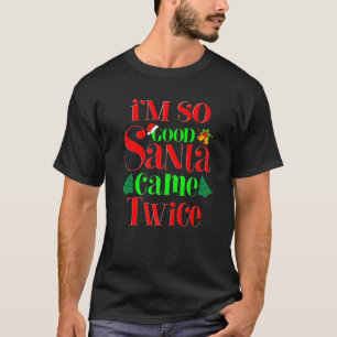 I'm So Good Santa Came Twice Funny Christmas Women T-Shirt