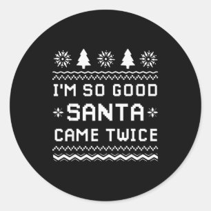 I'm So Good Santa Came Twice Funny Couples Ugly Ch Classic Round Sticker
