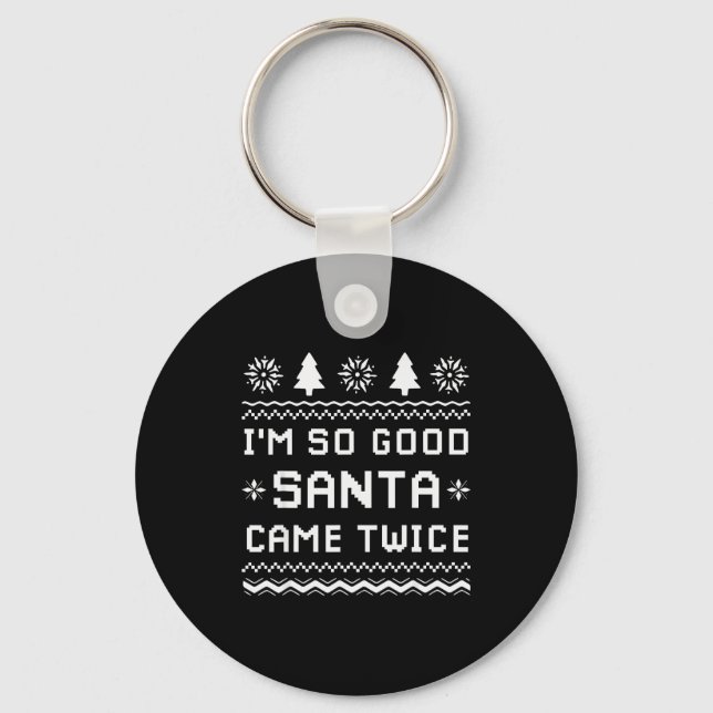 I'm So Good Santa Came Twice Funny Couples Ugly Ch Key Ring (Front)