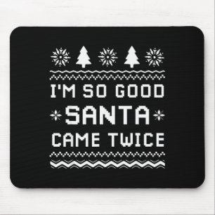 I'm So Good Santa Came Twice Funny Couples Ugly Ch Mouse Pad