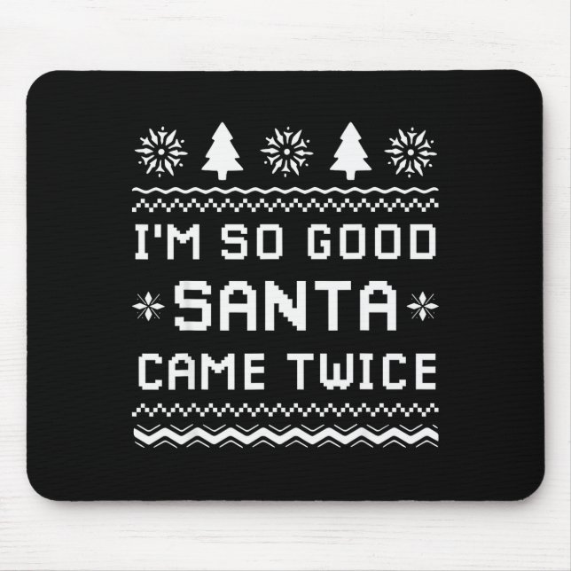 I'm So Good Santa Came Twice Funny Couples Ugly Ch Mouse Pad (Front)