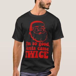 Im so good Santa came TWICE Funny Retro Christmas T-Shirt