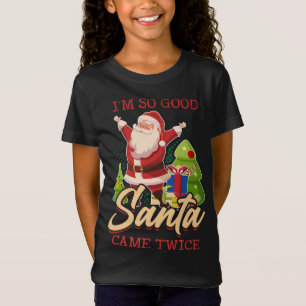I'm So Good Santa Came Twice Merry Xmas Chistmas S T-Shirt