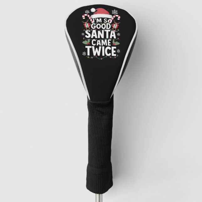 I'm So Good Santa Came Twice Santa Christmas  Golf Head Cover (Front)