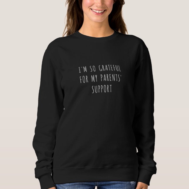 I'm so grateful for my parents' support  3 sweatshirt (Front)