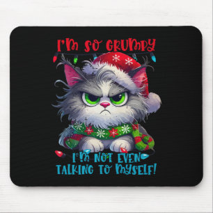 I'm So Grumpy I'm Not Even Talking To Myself Cat C Mouse Pad