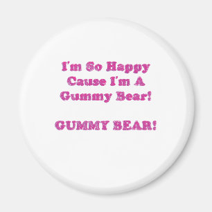 I'm So Happy Cause I'm A Gummy Bear! Magnet