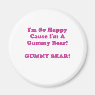 I'm So Happy Cause I'm A Gummy Bear! Magnet
