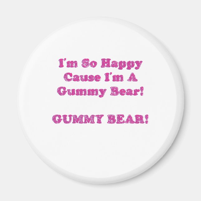 I'm So Happy Cause I'm A Gummy Bear! Magnet (Front)