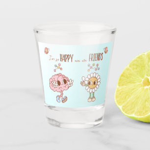 I'm So Happy We Are Friends Dopamine Brain Shot Glass