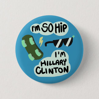 "I'm So Hip, I'm Hillary Clinton" button