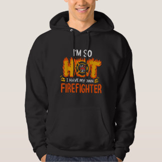 I'm So Hot I Have My Own Firefighter Hoodie