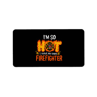 I'm So Hot I Have My Own Firefighter Label