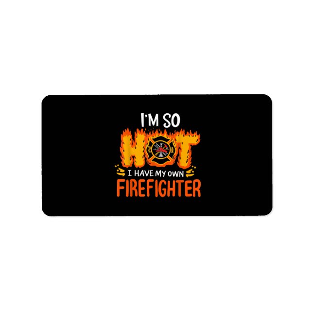 I'm So Hot I Have My Own Firefighter Label (Front)