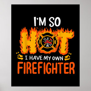I'm So Hot I Have My Own Firefighter Poster