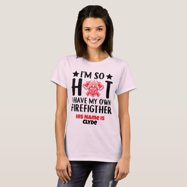 I'm so Hot, I have my Own Firefighter T-Shirt (Front Full)