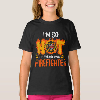 I'm So Hot I Have My Own Firefighter T-Shirt