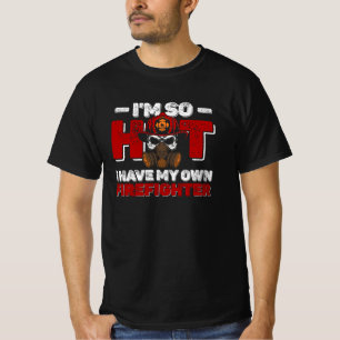 I'm So Hot I Have My Own Firefighter Wife Fireman T-Shirt