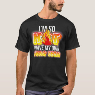 Im So Hot I Have My Own HVAC Tech T-Shirt