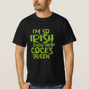I'm So Irish Even My Cock's Green T-Shirt
