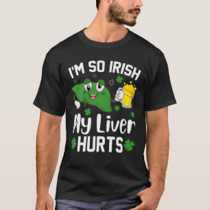 I'm So Irish My Liver Hurts Beer Drinking St. Patr T-Shirt