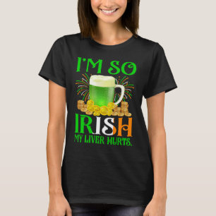 I'm So Irish My Liver Hurts T-Shirt
