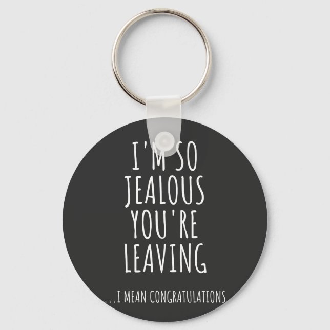 I'm So Jealous You're Leaving Key Ring (Front)