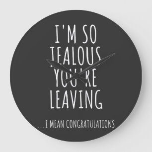 I'm So Jealous You're Leaving Large Clock