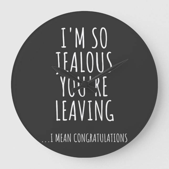I'm So Jealous You're Leaving Large Clock (Front)
