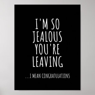 I'm So Jealous You're Leaving Poster