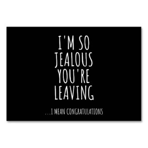 I'm So Jealous You're Leaving Table Number