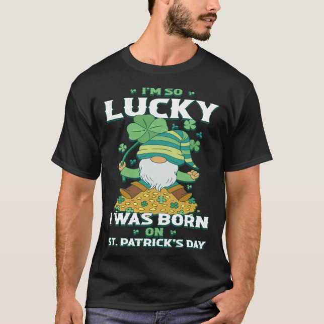 Im So Lucky I Was Born On St Patricks Day T-Shirt (Front)