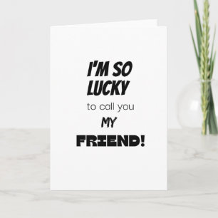 I'm so lucky to call you my friend! card