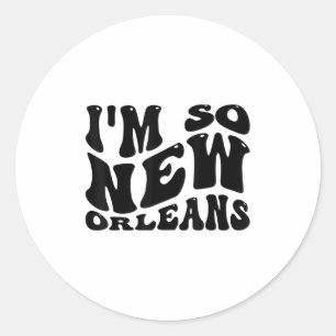 Im So New Orleans, City Quotes Classic Round Sticker