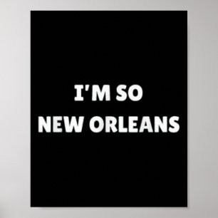 Im So New Orleans Funny Louisiana Quote Poster