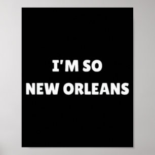 I'm So New Orleans Funny Louisiana Quote  Poster