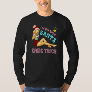 I'm So Nice Santa Came Twice Naughty Dirty Joke Me T-Shirt