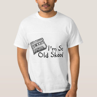 Im So Old Skool T-Shirt