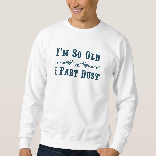 I'm So Old.. Sweatshirt (Front)