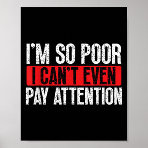I'm So Or, I Can't Even Pay Attention Poster