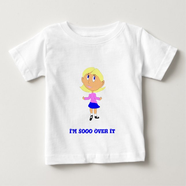 I'm So Over It Baby T-Shirt (Front)