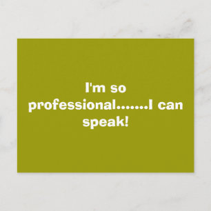 I'm so professional.......I can speak! Postcard