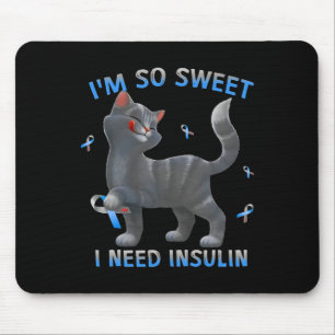 I'm So Sweet I Need Insulin - Diabetes Awareness C Mouse Pad