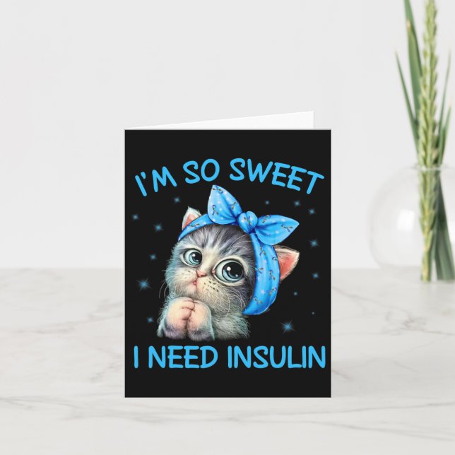 I'm So Sweet I Need Insulin Diabetes Awareness Cat Card (Front)