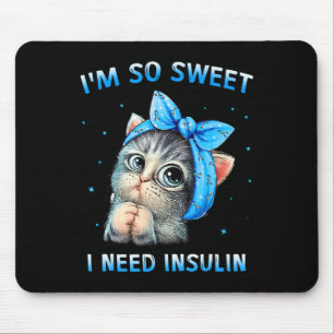 I'm So Sweet I Need Insulin Diabetes Awareness Cat Mouse Pad