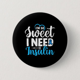 I'm So Sweet I Need Insulin Diabetes Awareness Dia 6 Cm Round Badge